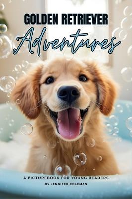 Golden Retrievers Adventures: A Picturebook for Young Readers - Jennifer Coleman - cover