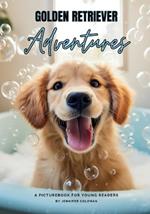 Golden Retrievers Adventures: A Picturebook for Young Readers