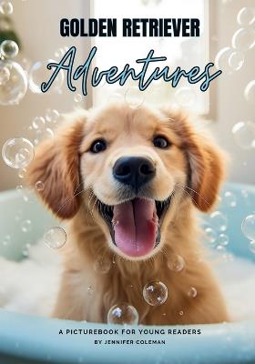 Golden Retrievers Adventures: A Picturebook for Young Readers - Jennifer Coleman - cover