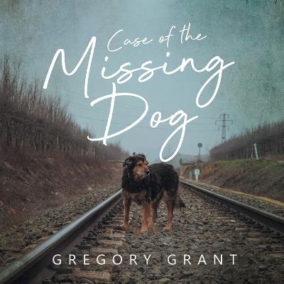 Case of the Missing Dog - Gregory Grant - cover