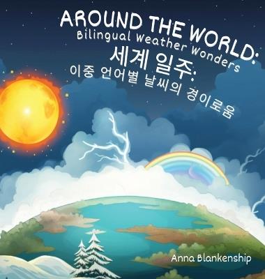 Around the World: Bilingual Weather Wonders (English/Korean Version) - Anna Blankenship - cover