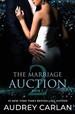 The Marriage Auction 2, Book Three - Audrey Carlan - cover