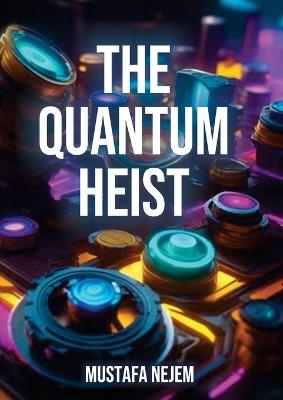 The Quantum Heist - Mustafa Nejem - cover