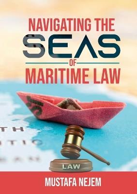 Navigating the Seas of Maritime Law - Mustafa Nejem - cover