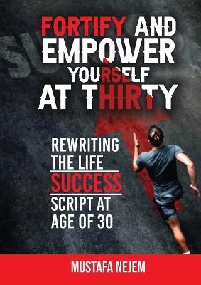 Fortify and Empower Yourself at Thirty: Rewriting the Life Success Script - Nejem - cover