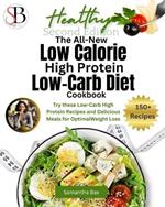 The All-New Low Calorie High Protein Low-Carb Diet (Cookbook): Try These Low-Carb High Protein Recipes and Delicious Meals for Optimal Weight Loss