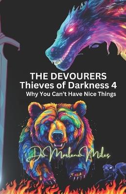 The Devourers: Thieves of Darkness, 4: Why You Can't Have Nice Things - Marlene Miles - cover