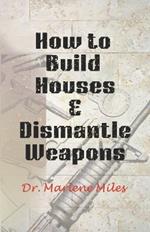 How To Build Houses and Dismantle Weapons
