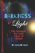 Darkness & Light: The Struggle for Your Glory & Honor