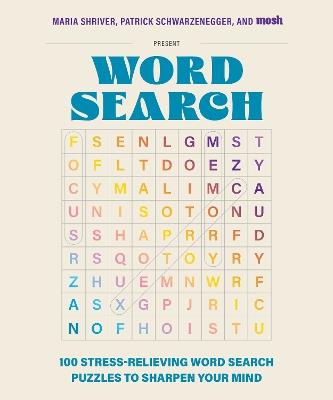 100 Stress-Relieving Word Search Puzzles to Sharpen Your Mind: Presented by Maria Shriver, Patrick Schwarzenegger, and MOSH - Maria Shriver,Patrick Schwarzenegger,MOSH - cover