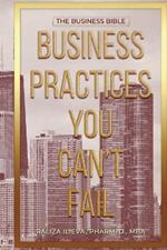 Business Practices You Can't Fail: The Business Bible