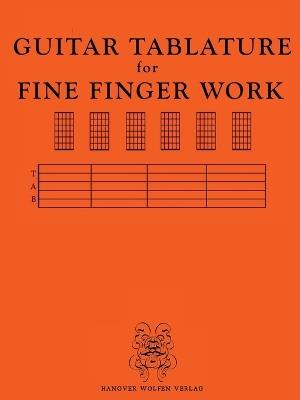 GUITAR TABULATURE for FINE FINGER WORK - Hanover Wolfen Verlag - cover