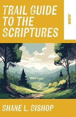 Trail Guide to the Scriptures: Jude - Shane L Bishop - cover