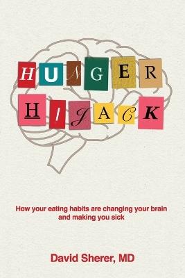 Hunger Hijack: How your eating habits are changing your brain and making you sick - David Sherer - cover