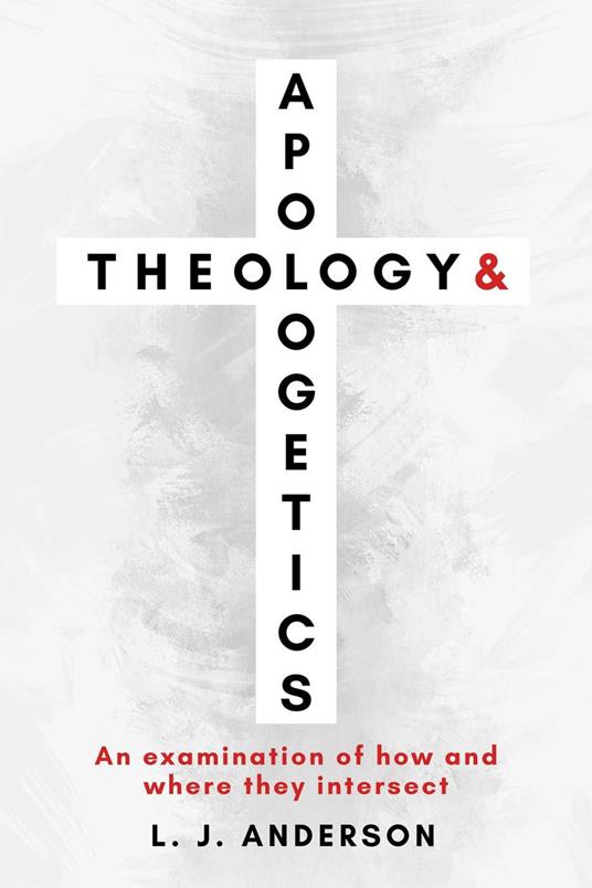 Theology and Apologetics: An Examination of How and Where They Intersect