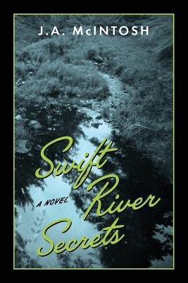 Swift River Secrets - J A McIntosh - cover