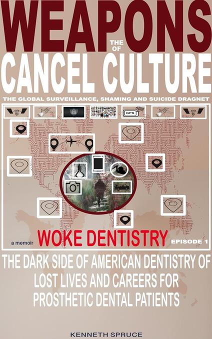 The Weapons of Cancel Culture: Woke Dentistry — The dark side of American dentistry of lost lives and careers for prosthetic dental patients.