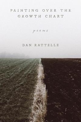 Painting Over the Growth Chart: Poems - Dan Rattelle - cover