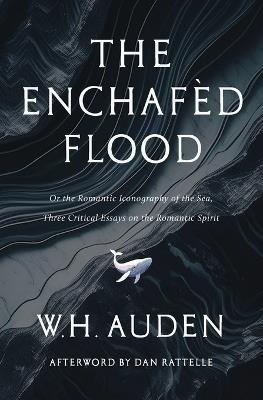 The Enchaf?d Flood: Three Critical Essays on the Romantic Spirit - W H Auden - cover