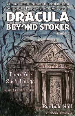 Dracula Beyond Stoker Issue 3.5: There Are Such Things - C L Werner,Ross Baxter - cover