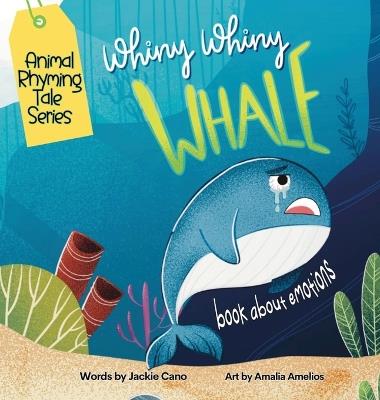 Whiny Whiny Whale a Rhyming Musical Mammal Adventure: A Emotions books for kids ages 4-8 - Jackie Cano - cover