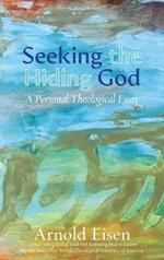 Seeking the Hiding God: A Personal Theological Essay