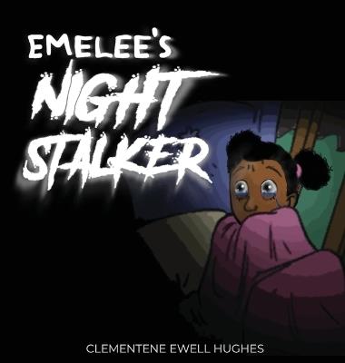 Emelee's Invisible Night Stalker: Inspired By An Actual Event - Clementene Ewell Hughes - cover