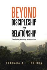 Beyond Disciple to Relationship: Developing Intimacy with the Lord