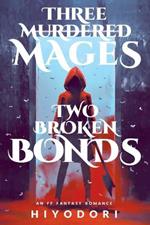 Three Murdered Mages, Two Broken Bonds: An FF Fantasy Romance