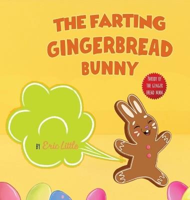 Easter Basket Stuffers: The Farting Gingerbread Bunny: The Classic Tale of The Gingerbread Man But With A Funny Twist all Kids, Teens and The Whole Family Will Enjoy For Easter - Eric Little,Easter Basket Stuffers - cover