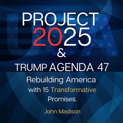 Project 2025 and Trump Agenda 47