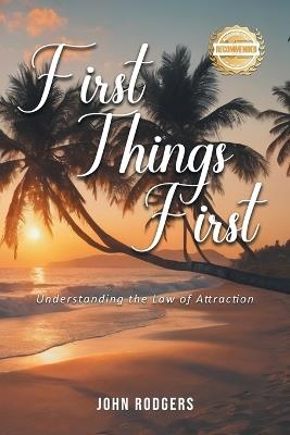 First Things First: Understanding the Law of Attraction - John Rodgers - cover