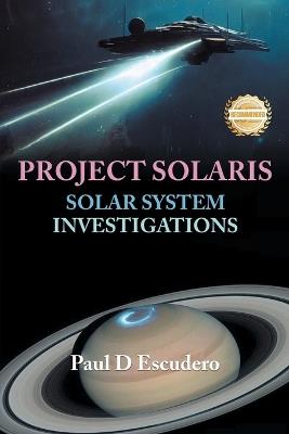 Project Solaris: Solar Systems Investigations - Paul D Escudero - cover