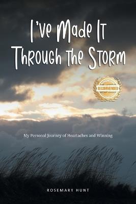 I've Made It Through the Storm: My Personal Journey of Heartaches and Winning - Rosemary Hunt - cover