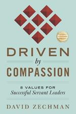 Driven by Compassion: 8 Values for Successful Servant Leaders