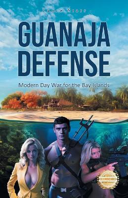 Guanaja Defense: Modern Day War for the Bay Islands - Lance Starr - cover