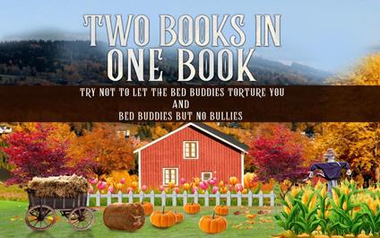 Two Books in One Book “Try Not To Let The Bed Buddies Torture You” and “Bed Buddies But No Bullies”