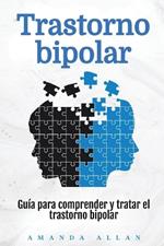 Trastorno bipolar: Guía para comprender y tratar el trastorno bipolar