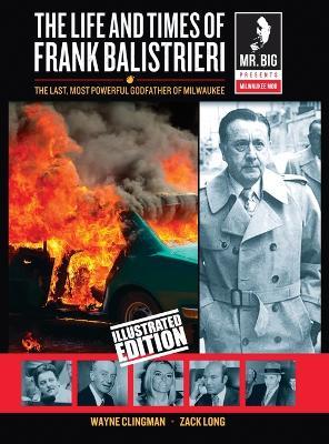 The Life and Times of Frank Balistrieri (Illustrated Edition) - Wayne Clingman,Zack Long - cover