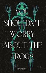 You Shouldn't Worry About the Frogs