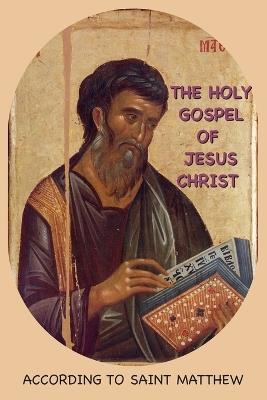 The Holy Gospel of Jesus Christ According to Saint Matthew - Anonymous - cover