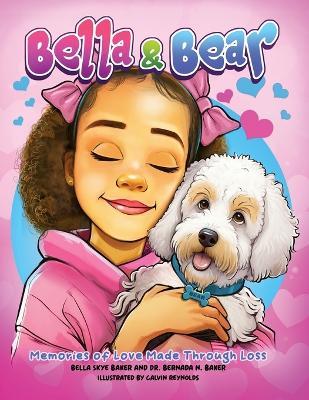 Bella and Bear: Memories of Love Made Through Loss - Bella Skye Baker,Bernada N Baker - cover