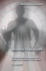 Freedom Unrealized: Book 4 of the JESUS Journals