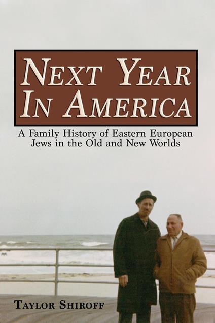 Next Year in America: A Family History of Eastern European Jews in the Old and New Worlds