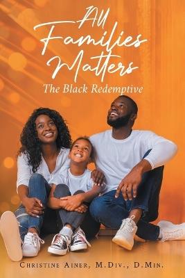 All Families Matters: The Black Redemptive - Christine Ainer - cover