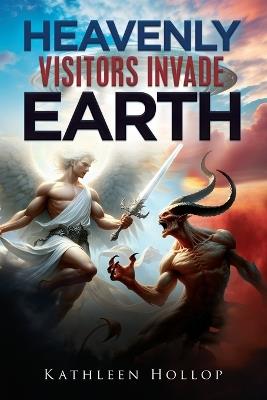 Heavenly Visitors Invade Earth - Kathleen Hollop - cover