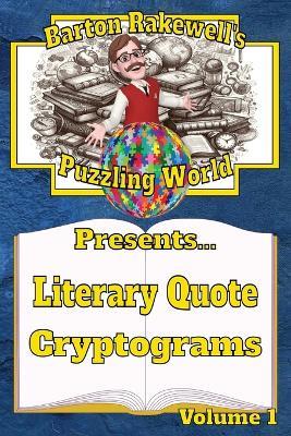 Barton Rakewell's Puzzling World Presents Literary Quote Cryptograms: Volume 1 - Barton Rakewell - cover