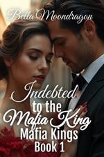 Indebted to the Mafia King: Mafia Kings Book 1