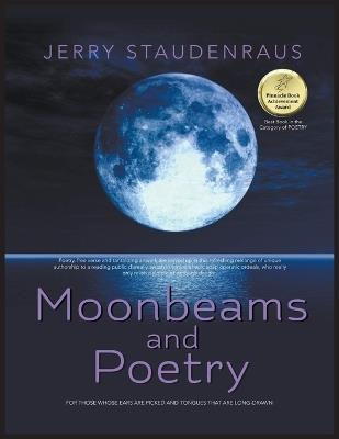 Moonbeams and Poetry: For Those Whose Ears Are Pricked and Tongues That Are Long-Drawn - Jerry Staudenraus - cover