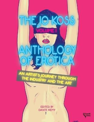 The Jo Koss Anthology of Erotica, Volume I: An Artist's Journey through The Industry and The Art - cover